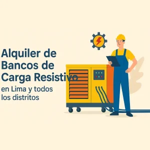 Lee más sobre el artículo Alquiler de Bancos de Carga Resistivo en Lima Metropolitana y Todos sus Distritos